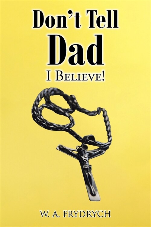 Dont Tell Dad: I Believe! (Paperback)