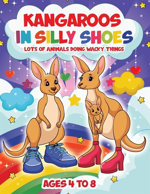 Kangaroos in Silly Shoes: Lots of Animals Doing Wacky Things (Paperback)