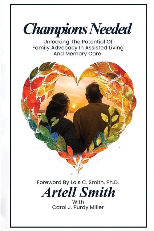 Champions Needed: Unlocking the Potential of Family Advocacy in Assisted Living and Memory Care (Paperback)