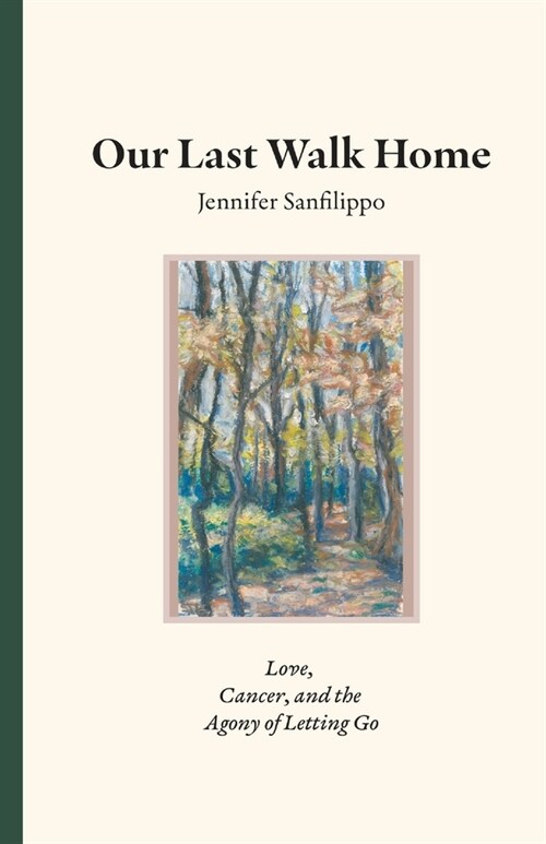 Our Last Walk Home: Love, Cancer, and the Agony of Letting Go (Paperback)