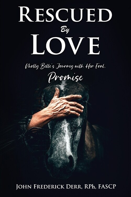 Rescued by Love: Molly Belles Journey with Her Foal, Promise (Paperback)