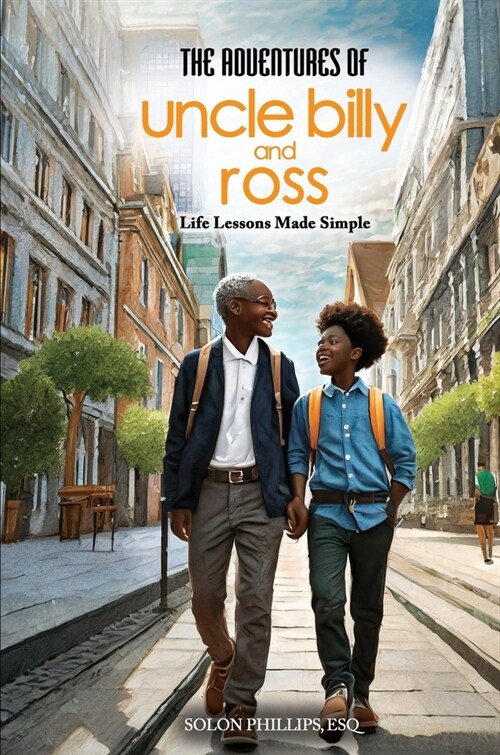 The Adventures Of Uncle Billy & Ross: Life Lessons Made Simple (Paperback)