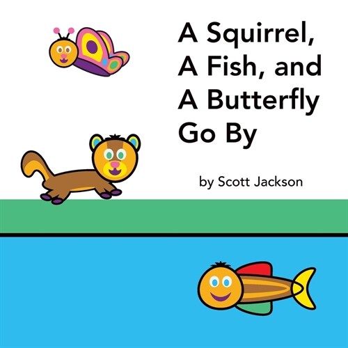 A Squirrel, A Fish, and A Butterfly Go By (Paperback)