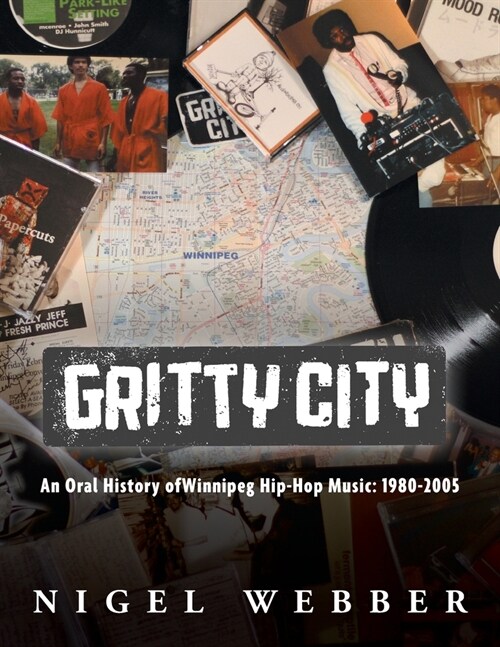 Gritty City: An Oral History of Winnipeg Hip-Hop Music: 1980-2005 (Paperback)