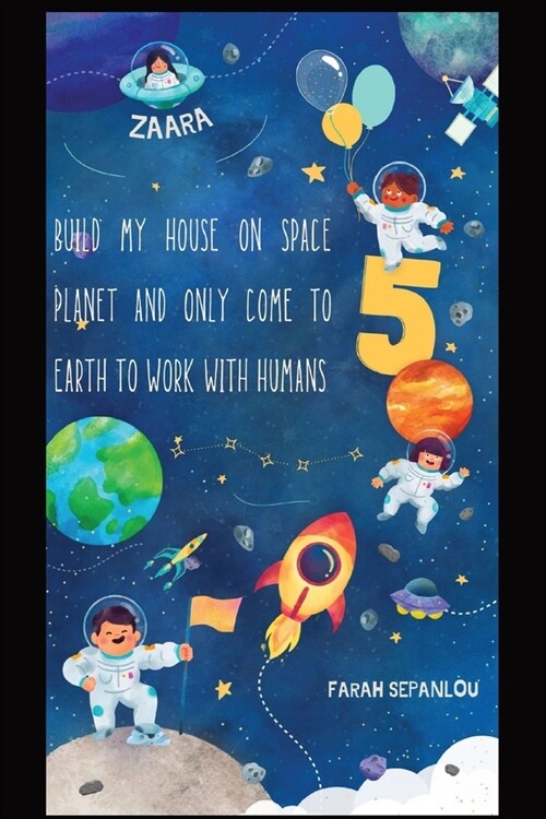Build My House on Space Planet and Only Come to Earth to Work with Humans (Paperback)