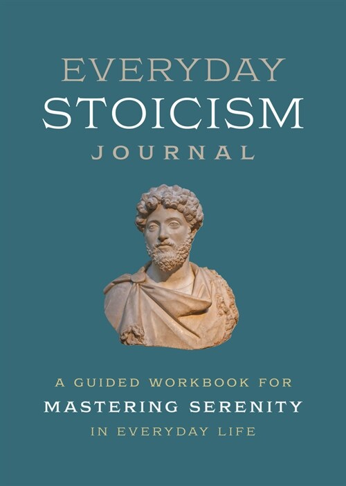 Everyday Stoicism Journal: A Guided Workbook for Mastering Serenity in Daily Life (Paperback)