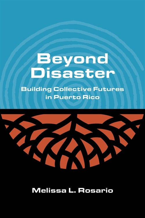 Beyond Disaster: Building Collective Futures in Puerto Rico (Paperback)