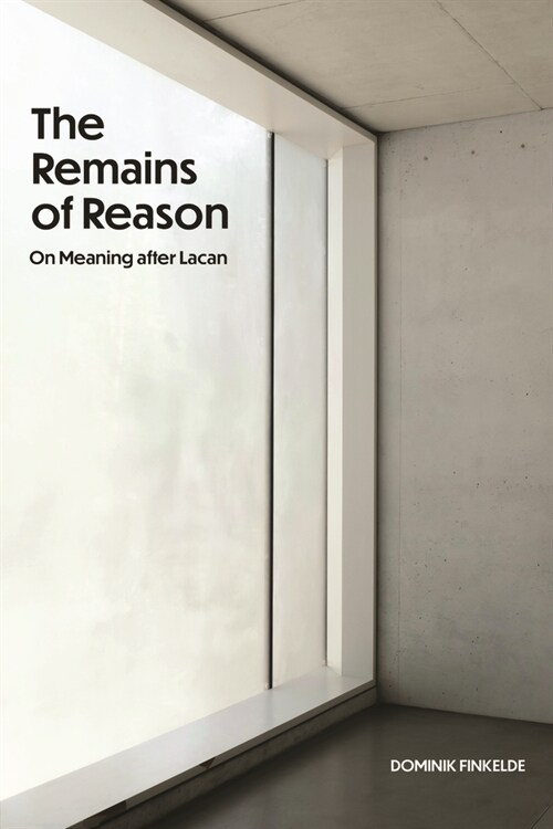 The Remains of Reason: On Meaning After Lacan (Hardcover)