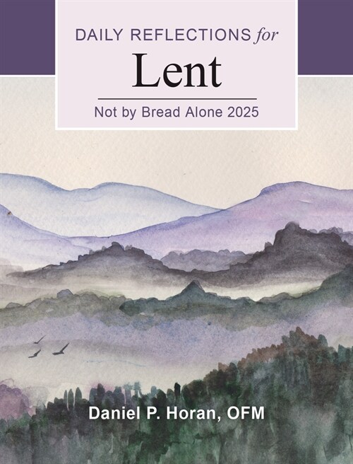Not by Bread Alone 2025: Daily Reflections for Lent (Paperback)