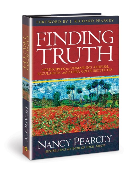 Finding Truth: 5 Principles for Unmasking Atheism, Secularism, and Other God Substitutes (Paperback)