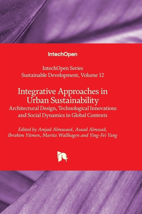 Integrative Approaches in Urban Sustainability - Architectural Design, Technological Innovations and Social Dynamics in Global Contexts (Hardcover)