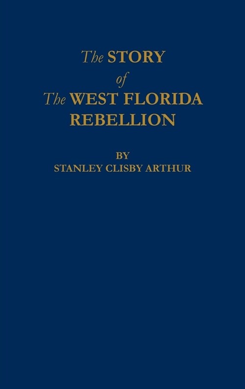 The Story of The West Florida Rebellion (Hardcover)