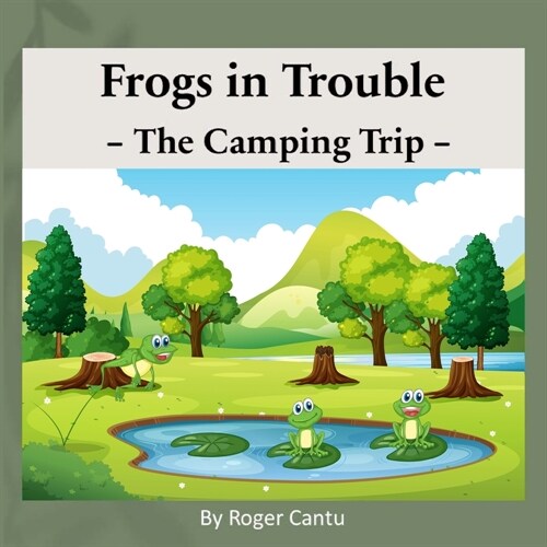 Frogs in Trouble - The Camping Trip (Paperback)