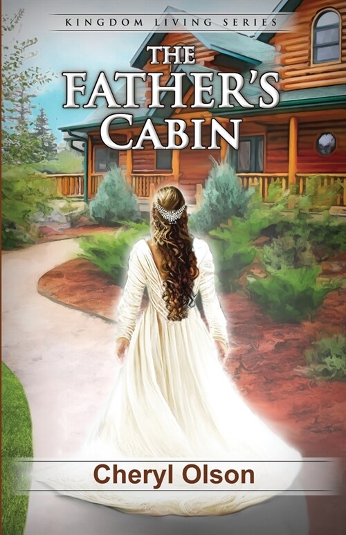 The Fathers Cabin: Kingdom Living Series Book 1: Kingdom Living Series (Paperback)