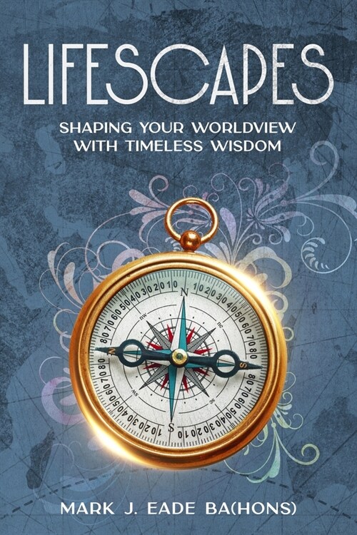 Lifescapes: Shaping Your Worldview with Timeless Wisdom (Paperback)