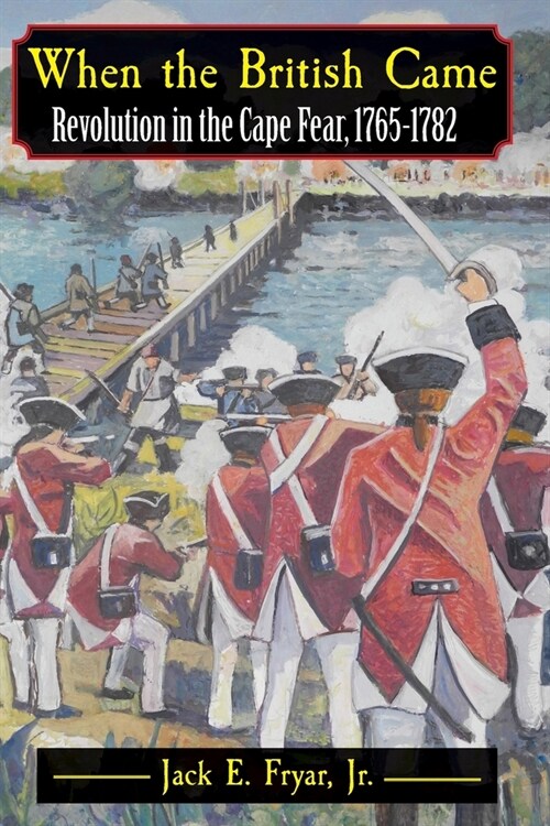 When the British Came: Revolution in the Cape Fear, 1765-1782 (Paperback)