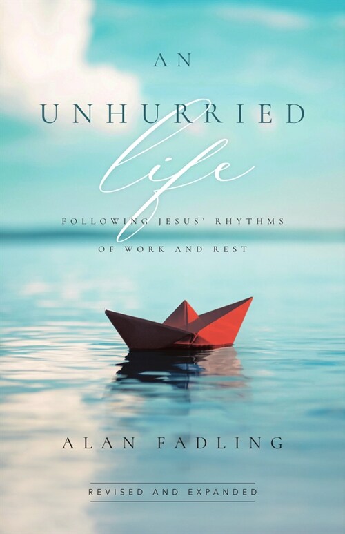 An Unhurried Life: Following Jesus Rhythms of Work and Rest (Paperback, Revised, Revise)