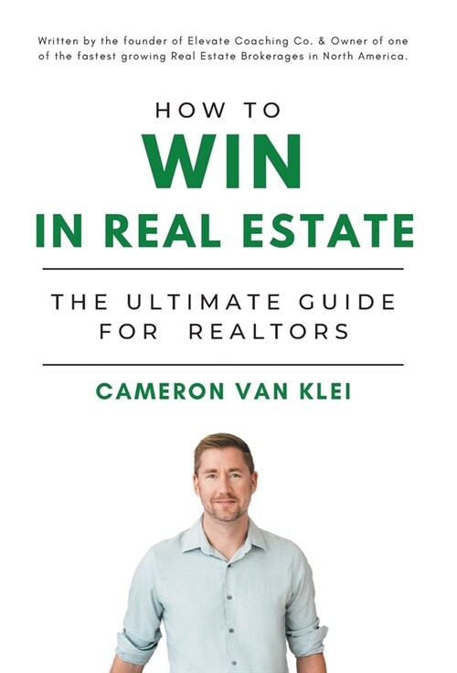 How to Win in Real Estate: The Ultimate Guide for Realtors (Hardcover)