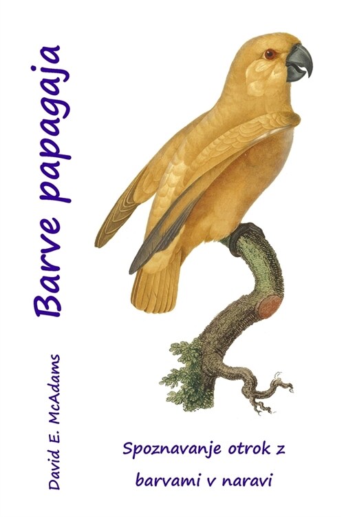 Barve papagaja: Spoznavanje otrok z barvami v naravi (Paperback, 2)
