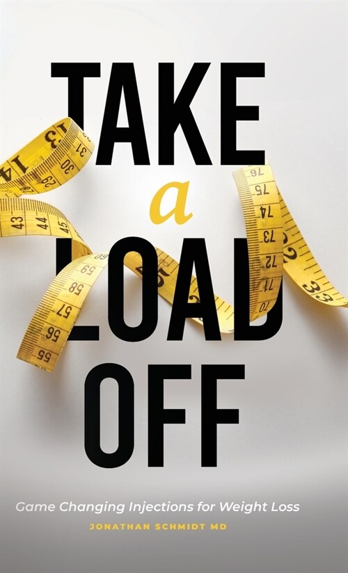 Take a Load Off: Game Changing Injections for Weight Loss (Hardcover)