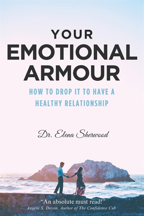 Your Emotional Armour: How To Drop It To Have A Healthy Relationship (Paperback)