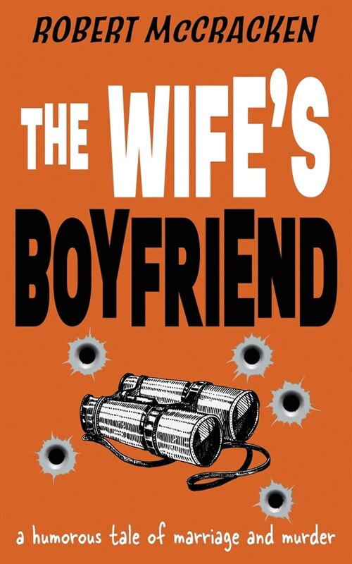 The Wifes Boyfriend: a humorous tale of marriage and murder (Paperback)