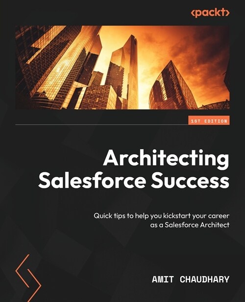 Architecting Salesforce Success: Quick tips to help you kickstart your career as a Salesforce Architect (Paperback)
