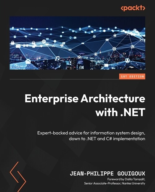 Enterprise Architecture with .NET: Expert-backed advice for information system design, down to .NET and C# implementation (Paperback)