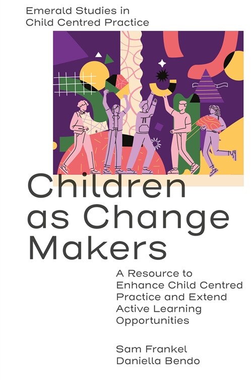 Children as Change Makers : A Resource to Enhance Child Centred Practice and Extend Active Learning Opportunities (Hardcover)