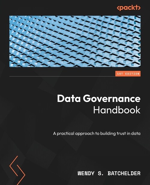 Data Governance Handbook: A practical approach to building trust in data (Paperback)