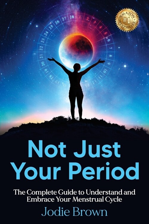 Not Just Your Period: The Complete Guide to Understand and Embrace Your Menstrual Cycle (Paperback)