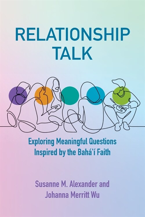 Relationship Talk: Exploring Meaningful Questions Inspired by the Bah??Faith (Paperback)