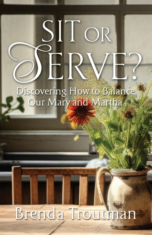 Sit or Serve?: Discovering How to Balance Our Mary and Martha (Paperback)