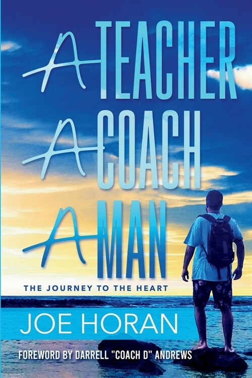 A Teacher, A Coach, A Man: The Journey to the Heart (Paperback)