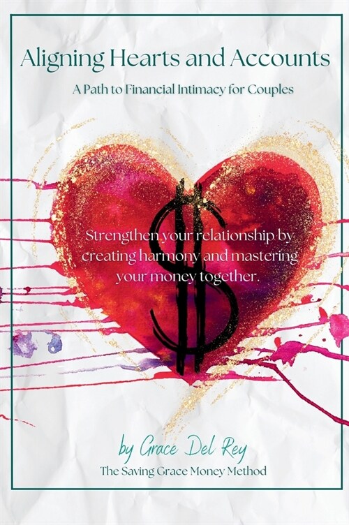 Aligning Hearts and Accounts: A Path to Financial Intimacy for Couples (Hardcover)