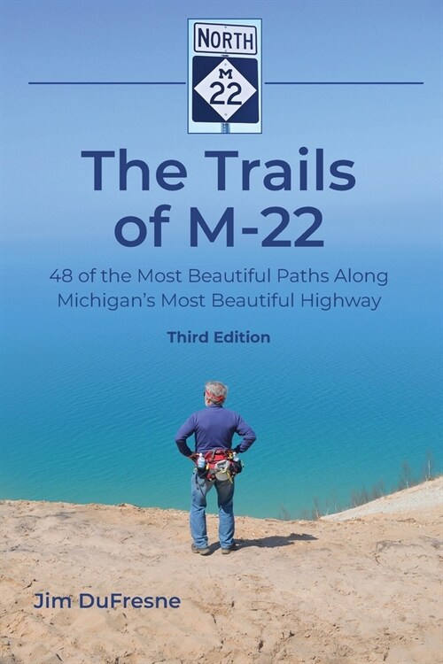 The Trails of M-22: 48 of the Most Beautiful Paths Along Michigans Most Beautiful Highway (Paperback, 4)