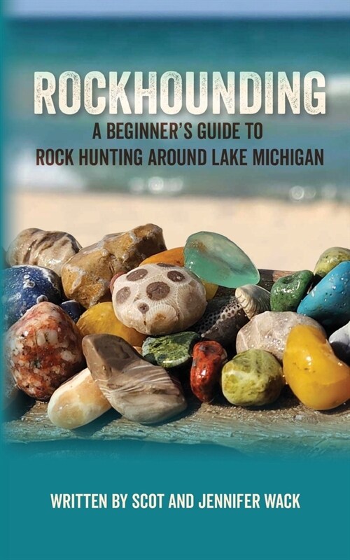 Rockhounding: A Beginners Guide to Rock Hunting Around Lake Michigan (Paperback)