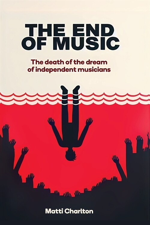 The End of Music (Pocket Edition): The Death of the Dream of Independent Musicians (Paperback, Pocket)