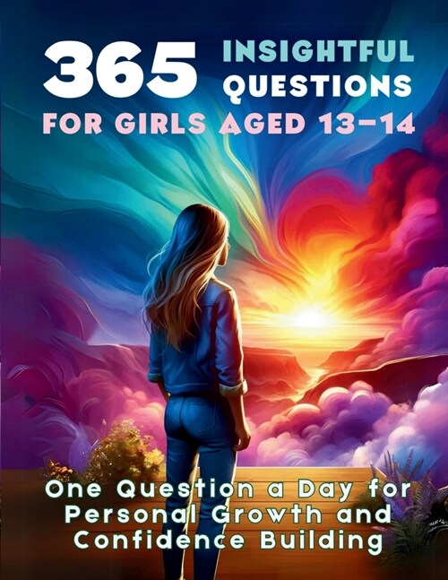 365 Insightful Questions for Girls Aged 13-14: One Question a Day for Personal Growth and Confidence Building (Paperback)