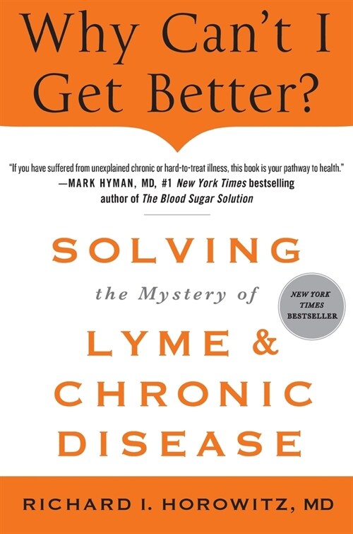 Why Cant I Get Better? Solving the Mystery of Lyme and Chronic Disease (Paperback)