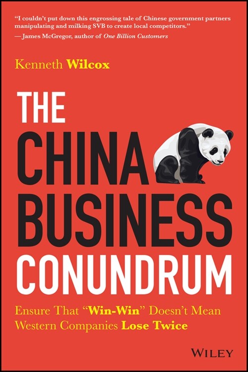 The China Business Conundrum: Ensure That Win-Win Doesnt Mean Western Companies Lose Twice (Hardcover)