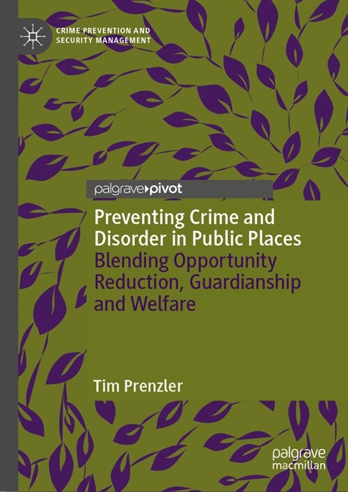 Preventing Crime and Disorder in Public Places: Blending Opportunity Reduction, Guardianship and Welfare (Hardcover, 2024)