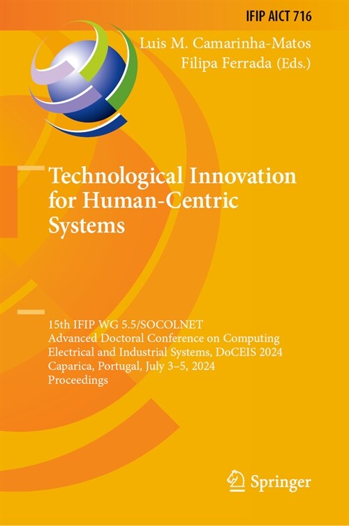 Technological Innovation for Human-Centric Systems: 15th Ifip Wg 5.5/Socolnet Advanced Doctoral Conference on Computing, Electrical and Industrial Sys (Hardcover, 2024)