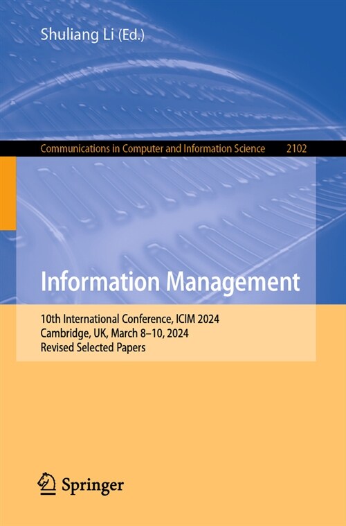Information Management: 10th International Conference, ICIM 2024, Cambridge, Uk, March 8-10, 2024, Revised Selected Papers (Paperback, 2024)