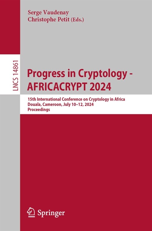 Progress in Cryptology - Africacrypt 2024: 15th International Conference on Cryptology in Africa, Douala, Cameroon, July 10-12, 2024, Proceedings (Paperback, 2024)