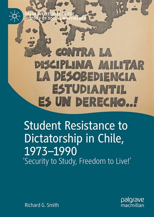 Student Resistance to Dictatorship in Chile, 1973-1990: Security to Study, Freedom to Live! (Hardcover, 2025)