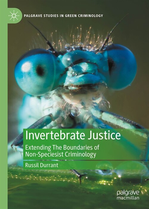 Invertebrate Justice: Extending the Boundaries of Non-Speciesist Green Criminology (Hardcover, 2024)