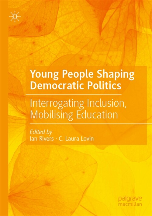 Young People Shaping Democratic Politics: Interrogating Inclusion, Mobilising Education (Paperback, 2023)