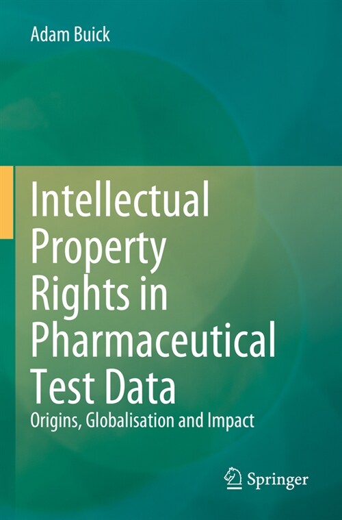 Intellectual Property Rights in Pharmaceutical Test Data: Origins, Globalisation and Impact (Paperback, 2023)