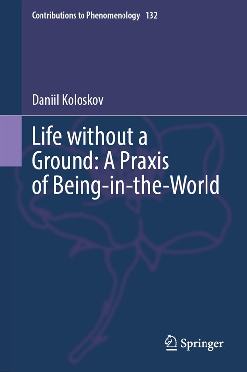 Life Without a Ground: A PRAXIS of Being-In-The-World (Hardcover, 2024)